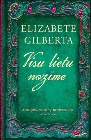 Visu lietu nozīme by Elizabeth Gilbert, Elizabete Gilberta