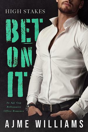 Bet On It (High Stakes #1) by Ajme Williams