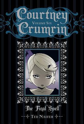 Courtney Crumrin Vol. 6: The Final Spell by Ted Naifeh