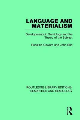 Language and Materialism: Developments in Semiology and the Theory of the Subject by John Ellis, Rosalind Coward