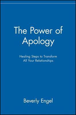 The Power of Apology: Healing Steps to Transform All Your Relationships by Beverly Engel