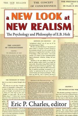 A New Look at New Realism: The Psychology and Philosophy of E. B. Holt by Eric Charles