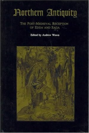 Northern Antiquity: The Post-Medieval Reception of Edda and Saga by Andrew Wawn