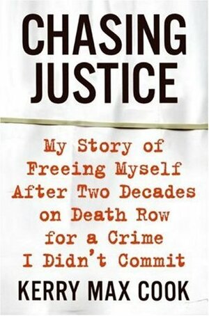 Chasing Justice: My Story of Freeing Myself After Two Decades on Death Row for a Crime I Didn't Commit by Kerry Max Cook