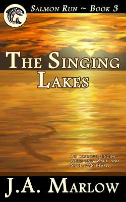 The Singing Lakes (Salmon Run - Book 3) by J. a. Marlow