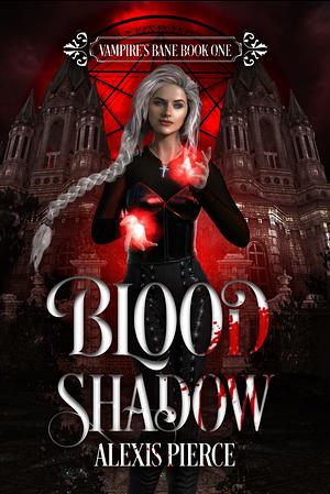 Blood Shadow (Vampires Bane Book 1) by Alexis Pierce