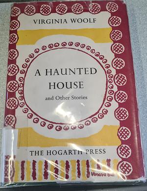 A Haunted House and Other Short Stories by Virginia Woolf