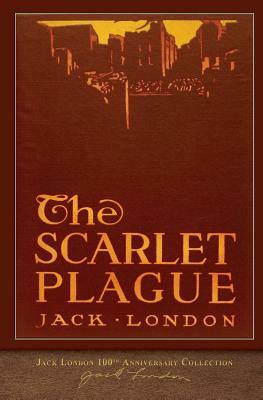The Scarlet Plague: 100th Anniversary Collection by Jack London