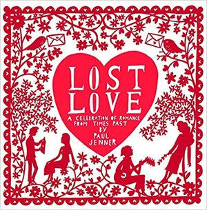 Lost Love: A Celebration of Romance from Times Past by Paul Jenner