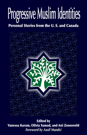 Progressive Muslim Identities: Personal Stories from the U.S. and Canada by Aasif Mandvi, R. Olivia Samad, Muslims for Progressive Values, Vanessa Karam, Ani Zonneveld