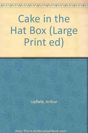 Cake In The Hatbox by Arthur Upfield, Arthur Upfield