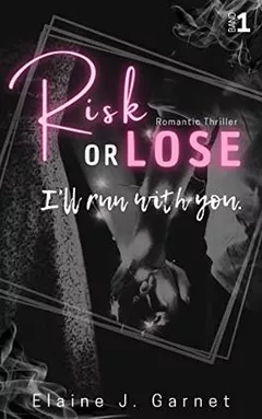 Risk or Lose: I'll run with you by Elaine J. Garnet