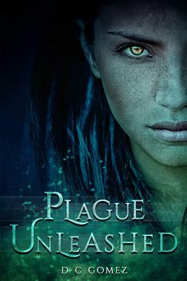 Plague Unleashed by D. C. Gomez