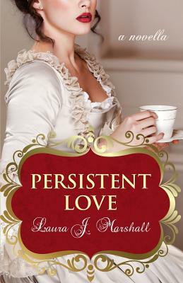 Persistent Love by Laura J. Marshall