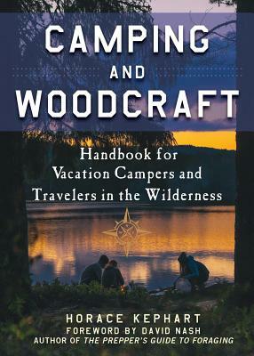Camping and Woodcraft: A Handbook for Vacation Campers and Travelers in the Woods by Horace Kephart