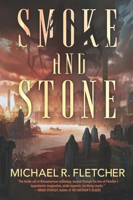 Smoke and Stone by Michael R. Fletcher