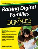 Raising Digital Families For Dummies by Amy Lupold Bair