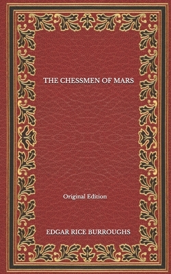 The Chessmen Of Mars - Original Edition by Edgar Rice Burroughs