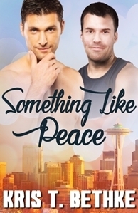 Something Like Peace by Kris T. Bethke