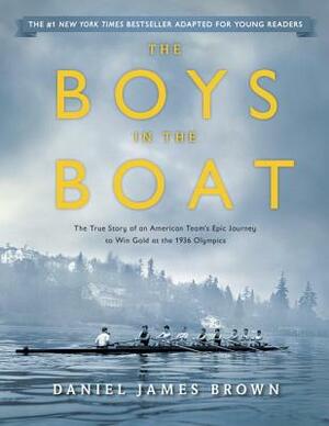 The Boys in the Boat (Young Readers Adaptation): The True Story of an American Team's Epic Journey to Win Gold at the 1936 Olympics by Daniel James Brown