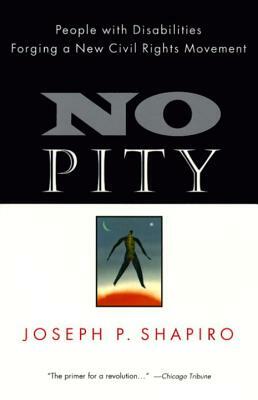 No Pity: People with Disabilities Forging a New Civil Rights Movement by Joseph P. Shapiro