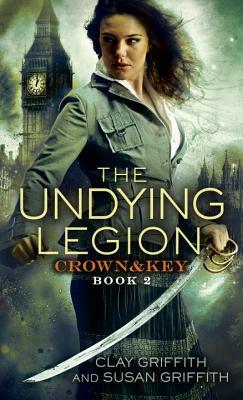 The Undying Legion: Crown & Key by Susan Griffith, Clay Griffith