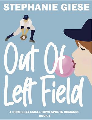 Out of Left Field  by Stephanie Giese