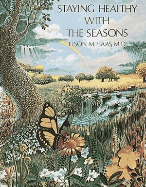 Staying Healthy with the Seasons by Elson M. Haas