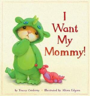 I Want My Mommy! by Alison Edgson, Tracey Corderoy