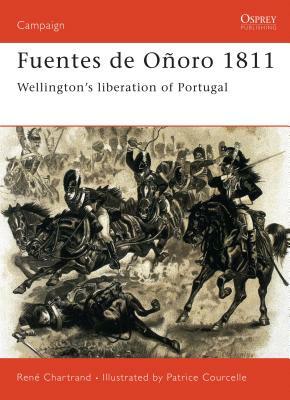 Fuentes de Oñoro 1811: Wellington's Liberation of Portugal by René Chartrand