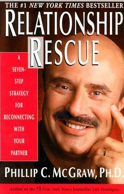 Relationship Rescue: A Seven-Step Strategy for Reconnecting with Your Partner by Phillip C. McGraw