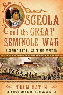 Osceola and the Great Seminole War: A Struggle for Justice and Freedom by Thom Hatch