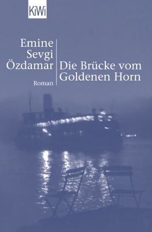 Die Brücke vom Goldenen Horn by Emine Sevgi Özdamar