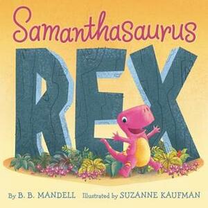 Samanthasaurus Rex by B.B. Mandell, Suzanne Kaufman
