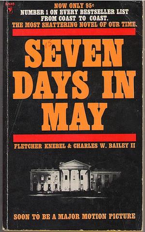 Seven Days In May by Fletcher Knebel, Charles W. Bailey II