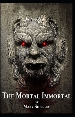 The Mortal Immortal Illustrated by Mary Shelley