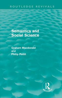 Semantics and Social Science by Philip Pettit, Graham MacDonald