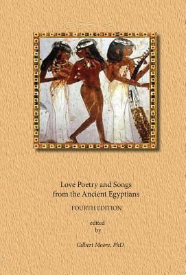 Love Poetry and Songs from The Ancient Egyptians by Anonymous Egyptian Scribes