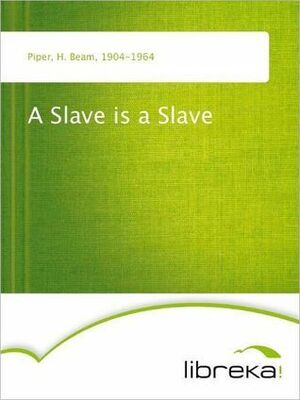 A Slave Is A Slave by H. Beam Piper