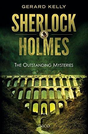 Sherlock Holmes: The Outstanding Mysteries by Gerard Kelly, Gerard Kelly