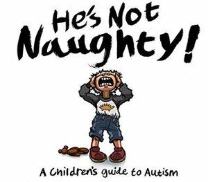 He's Not Naughty! A Children's Guide to Autism. by Deborah Brownson