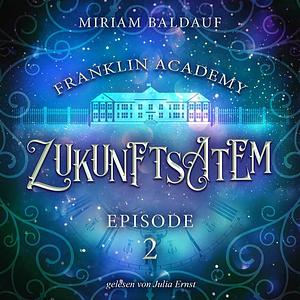 Franklin Academy, Episode 2 - Zukunftsatem by Miriam Baldauf