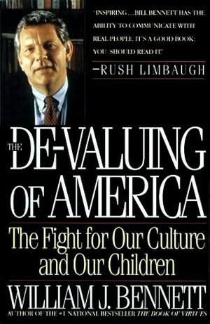 The De-Valuing Of America: The Fight for Our Culture and Our Children by William J. Bennett, William J. Bennett