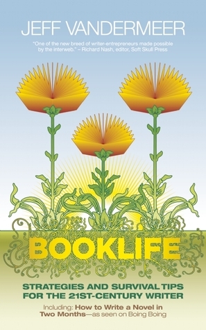 Booklife: Strategies and Survival Tips for the 21st-Century Writer by Jeff VanderMeer