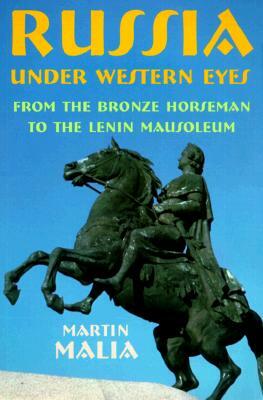 Russia Under Western Eyes: From the Bronze Horseman to the Lenin Mausoleum by Martin Malia