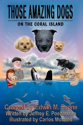 Those Amazing Dogs: On the Coral Island: Book Five of the Those Amazing Dogs Series by Jeffrey E. Poehlmann, Edwin M. Fenne