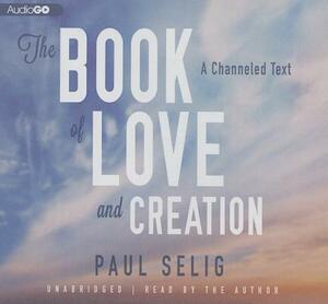 The Book of Love and Creation: A Channeled Text by 
