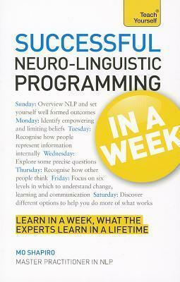 Neurolinguistic Programming in a Week: Teach Yourself by Mo Shapiro