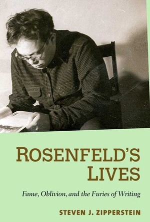 Rosenfeld's Lives: Fame, Oblivion, and the Furies of Writing by Steven J. Zipperstein