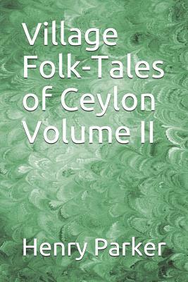 Village Folk-Tales of Ceylon Volume II by Henry Parker